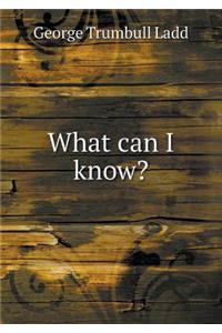 What Can I Know?