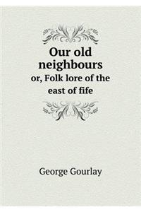 Our Old Neighbours Or, Folk Lore of the East of Fife