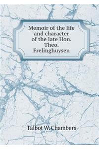 Memoir of the Life and Character of the Late Hon. Theo. Frelinghuysen