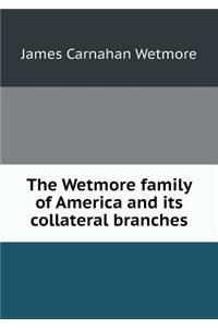 The Wetmore family of America and its collateral branches