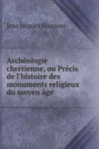 Archeologie chretienne, ou Precis de l'histoire des monuments religieux du moyen age