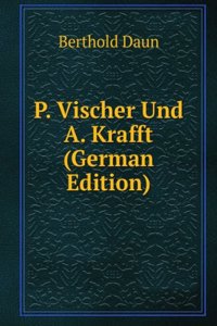 P. Vischer Und A. Krafft (German Edition)