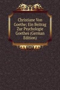 Christiane Von Goethe; Ein Beitrag Zur Psychologie Goethes (German Edition)