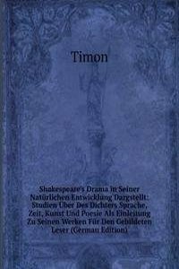 Shakespeare's Drama in Seiner Naturlichen Entwicklung Dargstellt: Studien Uber Des Dichters Sprache, Zeit, Kunst Und Poesie Als Einleitung Zu Seinen Werken Fur Den Gebildeten Leser (German Edition)