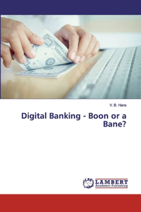 Digital Banking - Boon or a Bane?
