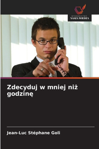 Zdecyduj w mniej niz godzine