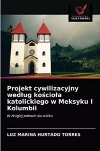 Projekt cywilizacyjny wedlug kościola katolickiego w Meksyku I Kolumbii