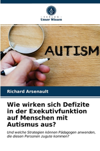 Wie wirken sich Defizite in der Exekutivfunktion auf Menschen mit Autismus aus?
