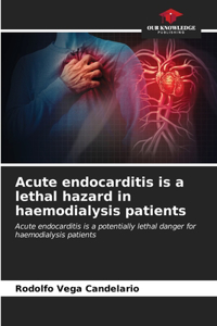 Acute endocarditis is a lethal hazard in haemodialysis patients