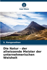 Natur - der allwissende Meister der unternehmerischen Weisheit