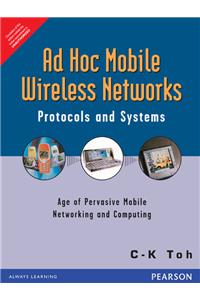 Ad Hoc Mobile Wireless Networks: Protocols And Systems