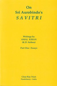 On Sri Aurobindo's Savitri (Part One: Essays)