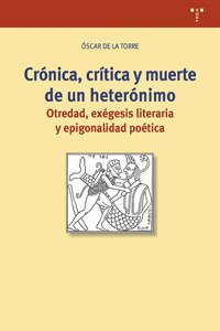 Cronica, critica y muerte de un heteronimo: Otredad, exegesis literaria y epigonalidad poetica