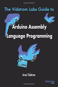 Vidstrom Labs Guide to Arduino Assembly Language Programming