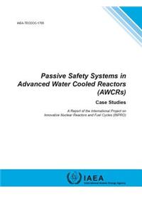 Passive Safety Systems in Advanced Water Cooled Reactors (Awcrs). Case Studies