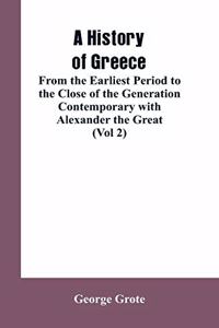 History of Greece, From the Earliest Period to the Close of the Generation Contemporary with Alexander the Great (Vol 2)