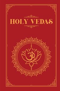 The Holy Vedas: A Guide to the Philosophies of Hinduism