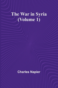 The War in Syria (Volume 1)
