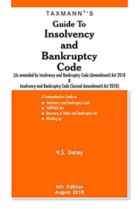 Guide to Insolvency and Bankruptcy Code -As Amended by Insolvency & Bankruptcy Code (Amendment) Act 2018 & Insolvency & Bankruptcy Code (Second Amendment) Act 2018 (6th Edition August 2018)