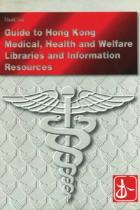 Guide to Medical, Health and Welfare Libraries and Information Resources in Hong Kong