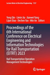 Proceedings of the 6th International Conference on Electrical Engineering and Information Technologies for Rail Transportation (Eitrt) 2023