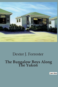 Bungalow Boys Along The Yukon