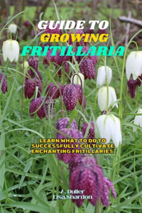 Guide to Growing Fritillaria