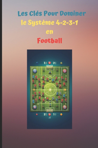 Les clés pour dominer le système 4-2-3-1 en football.