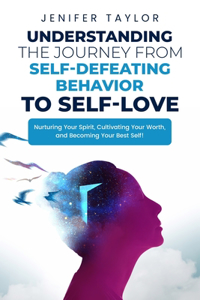 Understanding the Journey from Self-Defeating Behavior to Self-Love