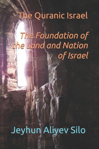 Quranic Israel: The Foundation of the Land and Nation of Israel