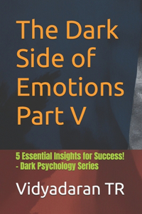 The Dark Side of Emotions Part V