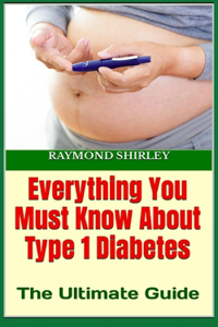 Everything You Must Know About Type 1 Diabetes