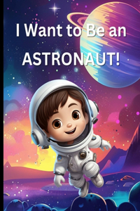 I Want To Be An Astronaut