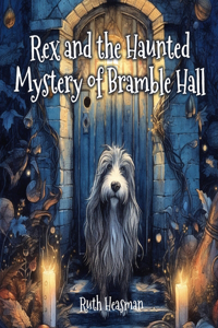 Rex and the Haunted Mystery of Bramble Hall