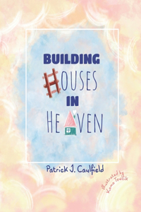 Building Houses In Heaven