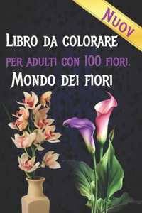 Libro Da Colorare Per Adulti Con 100 Fiori. Mondo Dei Fiori