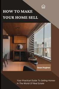 How To Make Your Home Sell