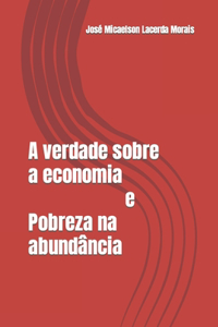 A verdade sobre a economia e Pobreza na abundância