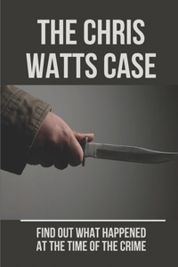 The Chris Watts Case