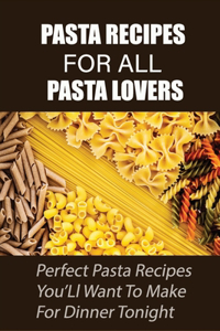 Pasta Recipes For All Pasta Lovers