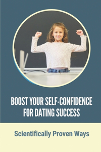 Boost Your Self-Confidence For Dating Success