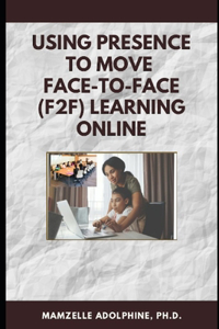 Using Presence to Move Face-to-Face (F2F) Learning Online