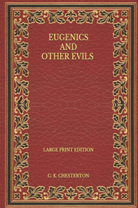 Eugenics and Other Evils - Large Print Edition
