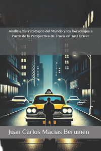 Análisis Narratológico del Mundo y los Personajes a Partir de la Perspectiva de Travis en Taxi Driver