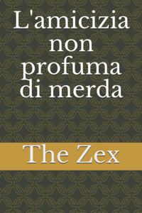 L'amicizia non profuma di merda