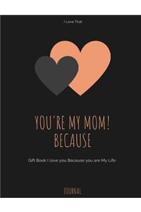 Gift Note Pad For My Mom I love you Because you are My Life I Love That You're My Mom!