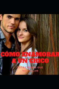 Cómo Enamorar a Un Chico