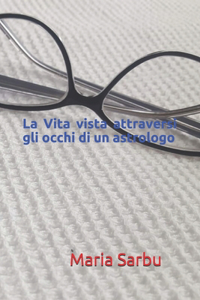La Vita vista attraversi gli occhi di un astrologo