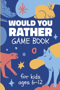 Would You Rather Game Book For Kids 6-12 Years Old