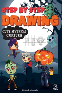 Step by Step Drawing Cute Mythical Creatures: How to Draw Book For Kids, Dragons, Trolls, Fairies and Many Fantasy Monsters